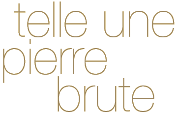 Telle une pierre brute.